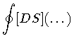 $\displaystyle \oint [D S] ( \dots )$