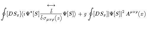 $\displaystyle \oint [ D S _{x} ]
\langle
i
\Psi ^{*} [S]
\frac{{\strut \longlef...
...S]
\rangle
+
g
\oint [ D S _{x} ]
\vert \Psi [S] \vert ^{2}
A ^{\mu\nu\rho} (x)$