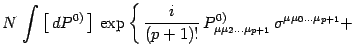 $\displaystyle N\,
\int \left[\, dP^{0)}\, \right]\,
\exp\left\{ \, { i\over (p ...
...}\,
P^{0)}_{\mu\mu_2\dots\mu_{p+1}}\,
\sigma^{ \mu\mu_0\dots\mu_{p+1}}+ \right.$