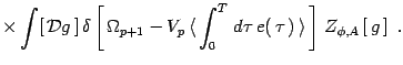 $\displaystyle \times\int [\, {\cal D}g\, ]\, \delta\left[\, \Omega_{p+1}- V_p\,...
...\tau\, e(\, \tau\, ) \,
\rangle \, \right]\, Z_{\phi, A}\left[\, g\, \right]\ .$