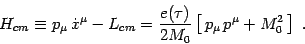 \begin{displaymath}
H_{cm}\equiv p_\mu\, \dot x^\mu -L_{cm} ={e(\tau)\over 2M_0}\left[\,
p_\mu \, p^\mu + M_0^2\, \right]\ .
\end{displaymath}