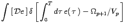 $\displaystyle \int \left[\, {\cal D }e\, \right]\delta\left[\,
\int_0^T d\tau\, e(\, \tau\, ) - \Omega_{p+1}/V_p\, \right]$