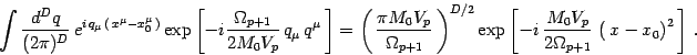 \begin{displaymath}
\int { d^D q\over (2\pi)^D }\, e^{i\, q_\mu \, (\, x^\mu-x^...
...\over 2\Omega_{p+1} }\,\left(\, x -
x_0\right)^2\, \right]\ .
\end{displaymath}