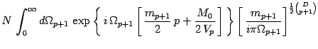 $\displaystyle N\, \int_0^\infty d\Omega_{p+1}\,
\exp\left\{ \, i\, \Omega_{p+1}...
...t\}
\left[\, {m_{p+1}\over i\pi \Omega_{p+1}}\right]^{{1\over 2}{D\choose
p+1}}$