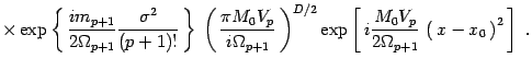 $\displaystyle \times \exp\left\{ \, {i m_{p+1}\over 2\Omega_{p+1}}
{\sigma^2\ov...
...[\, i{M_0 V_p\over 2\Omega_{p+1} }\, \left(\, x -
x_0\, \right)^2 \, \right]\ .$