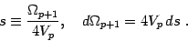 \begin{displaymath}
s\equiv {\Omega_{p+1}\over 4 V_p}, \quad d\Omega_{p+1}= 4V_p\,
ds\ .
\end{displaymath}