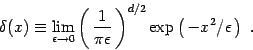 \begin{displaymath}
\delta(x)\equiv \lim_{\epsilon \to 0}\left(\,{1\over \pi\epsilon}\,
\right)^{d/2}\exp \left(\, -x^2/\epsilon\,\right)\ .
\end{displaymath}