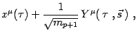 $\displaystyle x^\mu(\tau) +{1\over\sqrt{m_{p+1}}}\, Y^\mu(\, \tau\ , \vec s
\,)\ ,$