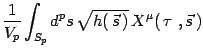 $\displaystyle { 1\over V_p} \int_{{ {S}}_p} d^p s\,
\sqrt{h(\,\vec s\, )}\, X^\mu(\, \tau\ , \vec s\, )$