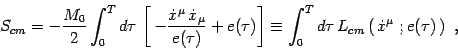 \begin{displaymath}
S_{cm}=-{M_0\over 2} \int _0^T d\tau\,
\left[\,
-{\dot x^\mu...
..._0^T d\tau\, L_{cm}\left(\, \dot x^\mu\ ; e(\tau)\, \right)\ ,
\end{displaymath}