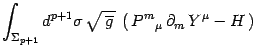 $\displaystyle \int_{\Sigma_{p+1}} d^{ p+1}\sigma\, \sqrt{\, \overline g\,} \,
\left(\, P^{ m}{}_\mu \, \partial_m \, Y^{\mu} - H\, \right)$