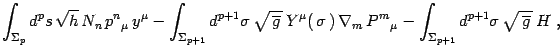 $\displaystyle \int_{\Sigma_{p}} d^{p} s \, \sqrt{h}\, N _{n}\, p^n{}_\mu\,
y^\m...
... m}{}_\mu - \int_{\Sigma_{p+1}} d^{p+1}\sigma\,
\sqrt{\, \overline g\, }\, H\ ,$