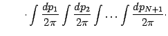 $\displaystyle \qquad \cdot
\int \frac{d p _{1}}{2 \pi}
\int \frac{d p _{2}}{2 \pi}
\int \dots
\int \frac{d p _{N+1}}{2 \pi}
\cdot$