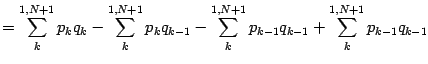 $\displaystyle =
\sum _{k} ^{1,N+1}
p _{k} q _{k}
-
\sum _{k} ^{1,N+1}
p _{k} q ...
...}
-
\sum _{k} ^{1,N+1}
p _{k-1} q _{k-1}
+
\sum _{k} ^{1,N+1}
p _{k-1} q _{k-1}$