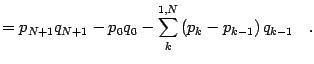 $\displaystyle =
p _{N+1} q _{N+1}
-
p _{0} q _{0}
-
\sum _{k} ^{1,N}
\left(
p _{k} - p _{k-1}
\right)
q _{k-1}
\quad .$