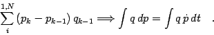 \begin{displaymath}
\sum _{i} ^{1,N}
\left( p _{k} - p _{k-1} \right) q _{k-1}...
...grightarrow
\int q   dp
=
\int q   \dot{p}   dt
\quad .
\end{displaymath}