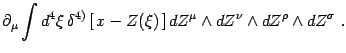 $\displaystyle \partial_\mu \int d^4\xi   \delta^{4)}\left[  x -Z(\xi) \right]
dZ^\mu\wedge dZ^\nu\wedge dZ^ \rho\wedge dZ^\sigma .$