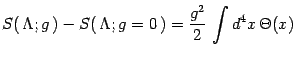 $\displaystyle S(  \Lambda; g )- S( \Lambda; g=0 ) =
{g^2\over 2}  \int d^4x  \Theta(x)$