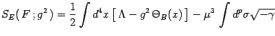 $\displaystyle S_E(  F ; g^2  )=
{1\over 2}\int d^4x \left[  \Lambda - g^2 \Theta_B(x) \right]
-\mu^3  \int d^p\sigma \sqrt{-\gamma}$