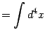 $\displaystyle = \int d^4x$