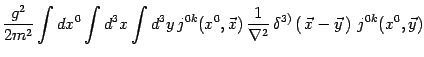 $\displaystyle {g^2\over 2 m^2} \int dx^0 \int d^3x \int d^3y 
j^ {0 k}(x^0,\ve...
... \nabla^2} 
\delta^{3)}\left( \vec x -\vec y  
\right)  j^{0k}(x^0,\vec y )$