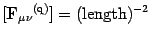 $\displaystyle [ \mbox{\textit{\bf{}F}}_{\mu\nu}{}^{(\mathrm{q})} ]=( \mathrm{length} )^{-2}$