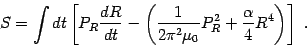 \begin{displaymath}
S=\int dt \left[ P_R {dR\over dt} - \left( {1\over 2\pi^2 \mu_0}P_R^2
+ {\alpha\over 4} R^4 \right) \right]
\ .
\end{displaymath}