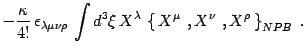 $\displaystyle -{\kappa\over 4! }\, \epsilon_{\lambda\mu\nu\rho}\, \int d^3\xi\,
X^{\lambda}\, \left\{ \, X^\mu\ , X^\nu \ , X^{\rho} \,\right\}_{NPB}\ .$