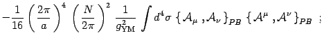 $\displaystyle -{1\over 16}\left(\, {2\pi\over a}\,\right)^4 \,
\left(\, { N\ove...
...\, \right\}_{PB}\,
\left\{\,{\cal A}^{\mu}\ , {\cal A}^{\nu}\, \right\}_{PB}\ ;$