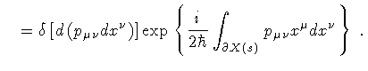 $\displaystyle \quad =
\delta
\left[
d \left( p _{\mu \nu} d x ^{\nu} \right)
\r...
...}{2 \hbar}
\int _{\partial X (s)}
p _{\mu \nu} x ^{\mu} d x ^{\nu}
\right\}
\ .$