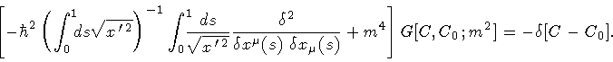 \begin{displaymath}\left[
-
\hbar ^{2}
\left(
\int _{0} ^{1} \! \! \! ds
\s...
...ight]
G[ C , C _{0} ; m ^{2} ]
=
-
\delta [ C - C _{0}]
.
\end{displaymath}