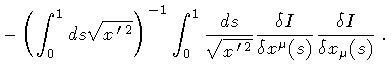 $\displaystyle -
\left(
\int _{0} ^{1} ds
\sqrt{x ^{\, \prime \, 2}}
\right) ^{-...
...}
\frac{\delta I}{\delta x ^{\mu} (s)}
\frac{\delta I}{\delta x _{\mu} (s)}
\ .$