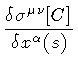 $\displaystyle \frac{\delta \sigma ^{\mu \nu} [C]}{ \delta x ^{\alpha} (s)}$