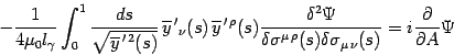 \begin{displaymath}
-{1\over 4\mu_0 l_\gamma}\int_0^1 {ds\over
\sqrt{\overline...
...lta\sigma_{\mu \nu}(s)}=
i{\partial \over\partial A }\Psi
\end{displaymath}