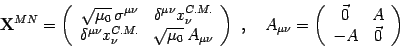 \begin{displaymath}
{\bf X}^{MN}=\left(\begin{array}{cc}
\sqrt{\mu_0} \sigma^...
...in{array}{cc}
\vec 0 & A\\
-A &\vec 0
\end{array} \right)
\end{displaymath}