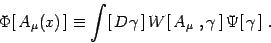 \begin{displaymath}
\Phi[  A_\mu(x) ]\equiv \int [  D\gamma ]  W[  A_\mu ,\gamma ]
 \Psi[ \gamma ] .
\end{displaymath}
