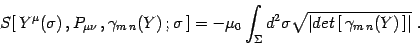 \begin{displaymath}
S[ Y^\mu(\sigma)  , P_{\mu\nu}  ,\gamma_{m n}(Y)  ;\si...
...a d^2\sigma\sqrt{\vert det [ \gamma_{m n}(Y) ]\vert} .
\end{displaymath}