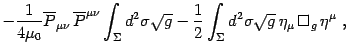 $\displaystyle -{1\over 4\mu_0}\overline P_{\mu\nu}   \overline P^{\mu\nu}\int_...
...rt g - {1\over 2}\int_\Sigma d^2\sigma\sqrt g 
\eta_\mu \Box_g  \eta^\mu
 ,$