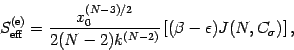 \begin{displaymath}
S^{(\mathrm{e})}_{\mathrm{eff}}=\frac{x_0 ^{(N-3)/2}}{2(N-2)k^{(N-2)}} \left[
(\beta-\epsilon) J(N,C_{\sigma}) \right],
\end{displaymath}