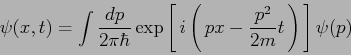 \begin{displaymath}
\psi(x, t)= \int \frac{dp}{2\pi\hbar} \exp\left[\, i\left(\, px - \frac{p^2}{2m}t\,\right)\,\right]\psi(p)
\end{displaymath}