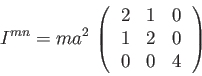 \begin{displaymath}
I^{mn}= m a^2 \,\left(\,
\begin{array}[c]{lll}
2 & 1 & 0\\
1 & 2 & 0\\
0 & 0 & 4
\end{array}\,\right)
\end{displaymath}