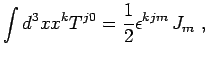 $\displaystyle \int d^3x x^k T^{j0}=\frac{1}{2}\epsilon^{kjm}\, J_m\ ,$