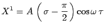 $\displaystyle X^1=A\,\left(\,\sigma
-\frac{\pi}{2}\,\right)\cos\omega\,\tau$