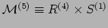 $\mathcal{M}^{(5)}\equiv R^{(4)}\times S^{(1)}$