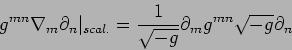 \begin{displaymath}
g^{mn}\nabla_m\partial_n\vert_{scal.}=\frac{1}{\sqrt{-g}}
\partial_m g^{mn}\sqrt{-g}\partial_n
\end{displaymath}