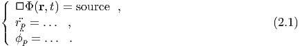 (|  □Φ (r,t) = source  ,
{
|(  rp = ... ,                                    (2.1)
   ϕp = ... .
  