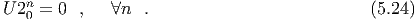    n
U 20 = 0  ,   ∀n  .                           (5.24)
  