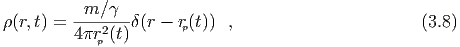 ρ(r,t) = -m-∕γ--δ(r - rp(t)) ,                       (3.8)
         4πr2p (t)
  