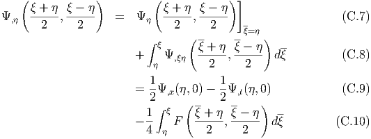    ( ξ + η ξ - η )         ( ξ + η ξ - η) ]
Ψ, η  -----,------   =   Ψ η  -----,------                    (C.7)
        2     2                 2     2     ξ=η
                           ∫ ξ    ( --    --    )  --
                         +    Ψ,ξη  ξ +-η,ξ---η-  dξ          (C.8)
                            η         2     2
                           1            1
                         = --Ψ,x(η,0) - -Ψ,t(η,0)             (C.9)
                           2∫ ξ   (--   2 --   )
                         - 1-  F   ξ-+-η-,ξ --η- dξ-         (C.10 )
                           4 η       2      2
  