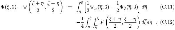             (            )      ∫  [                      ]
             ξ-+-η- ξ --η-        ξ 1-    --     1-   --     --
Ψ (ξ,0) - Ψ    2  ,   2     =    η  2 Ψ,x(η,0) - 2Ψ,t(η,0)  dη      (C.11 )
                                    ∫ ξ∫ ξ  ( --  ----  --)
                                - 1-      F   ξ-+-η,ξ---η-  dξdη- . (C.12 )
                                  4  η  η       2     2
  